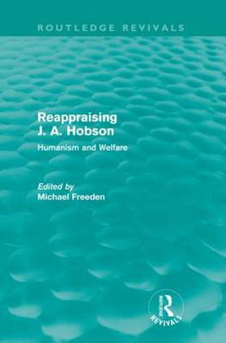 Cover image for Reappraising J. A. Hobson (Routledge Revivals): Human and Welfare