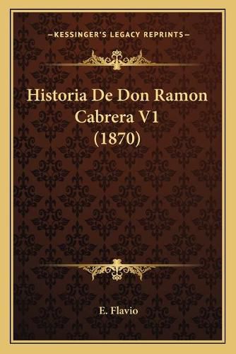 Cover image for Historia de Don Ramon Cabrera V1 (1870)