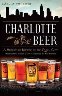 Cover image for Charlotte Beer: A History of Brewing in the Queen City