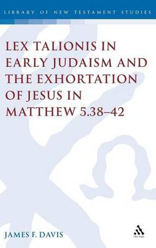 Cover image for Lex Talionis in Early Judaism and the Exhortation of Jesus in Matthew 5.38-42