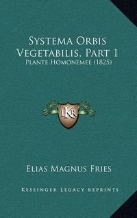 Cover image for Systema Orbis Vegetabilis, Part 1: Plante Homonemee (1825)