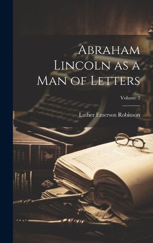 Cover image for Abraham Lincoln as a man of Letters; Volume 2