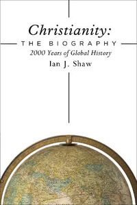 Cover image for Christianity: The Biography: 2000 Years of Global History