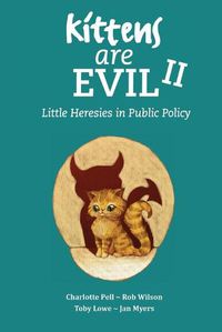 Cover image for Kittens Are Evil II: Little Heresies in Public Policy