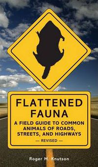 Cover image for Flattened Fauna: A Field Guide to Common Animals of Roads, Streets, and Highways