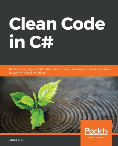 Cover image for Clean Code in C#: Refactor your legacy C# code base and improve application performance by applying best practices