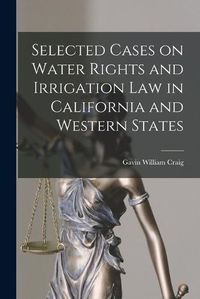 Cover image for Selected Cases on Water Rights and Irrigation Law in California and Western States