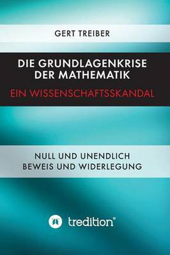 Die Grundlagenkrise der Mathematik - Ein Wissenschaftsskandal