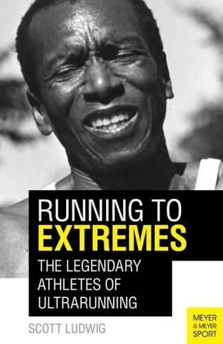 Cover image for Running to Extremes: The Legendary Athletes of Ultrarunning