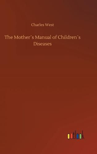 The Mothers Manual of Childrens Diseases