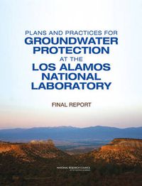 Cover image for Plans and Practices for Groundwater Protection at the Los Alamos National Laboratory: Final Report