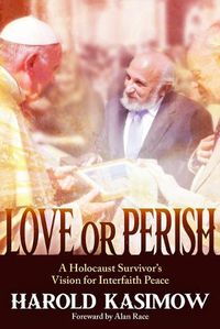 Cover image for Love or Perish: A Holocaust Survivor's Vision for Interfaith Peace