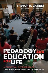 Cover image for Pedagogy and Education for Life: A Christian Reframing of Teaching, Learning, and Formation