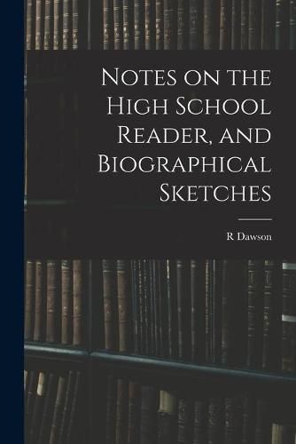 Cover image for Notes on the High School Reader, and Biographical Sketches