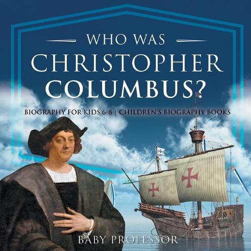 Cover image for Who Was Christopher Columbus? Biography for Kids 6-8 Children's Biography Books