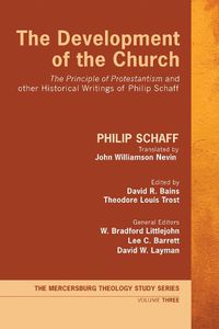 Cover image for The Development of the Church: The Principle of Protestantism  and Other Historical Writings of Philip Schaff