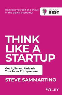 Cover image for Think Like a Startup: Get Agile and Unleash Your Inner Entrepreneur