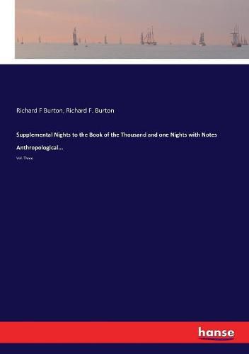 Cover image for Supplemental Nights to the Book of the Thousand and one Nights with Notes Anthropological...: Vol. Three