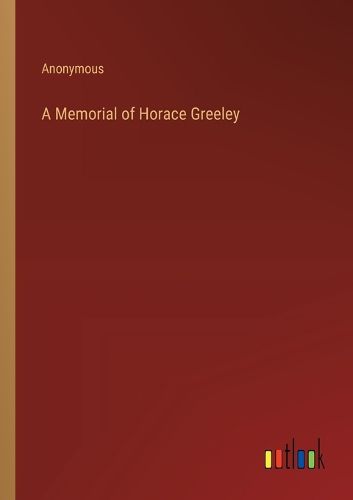 Cover image for A Memorial of Horace Greeley