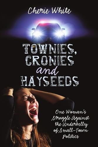 Cover image for Townies, Cronies and Hayseeds: One Woman's Struggle Against the Underbelly of Small-Town Politics