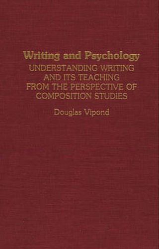 Cover image for Writing and Psychology: Understanding Writing and Its Teaching from the Perspective of Composition Studies