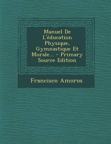 Cover image for Manuel De L'education Physique, Gymnastique Et Morale...