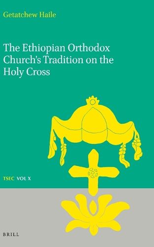 Cover image for The Ethiopian Orthodox Church's Tradition on the Holy Cross