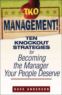 Cover image for TKO Management!: Ten Knockout Strategies for Becoming the Manager Your People Deserve