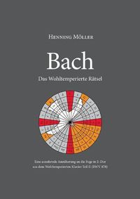 Cover image for Bach. Das Wohltemperierte Ratsel: Eine ausufernde Annaherung an die Fuge in E-Dur aus dem Wohltemperierten Klavier Teil II (BWV 878)