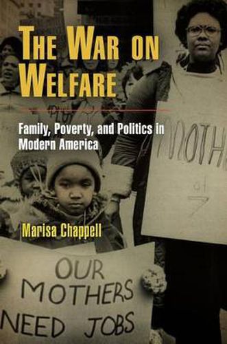 Cover image for The War on Welfare: Family, Poverty, and Politics in Modern America