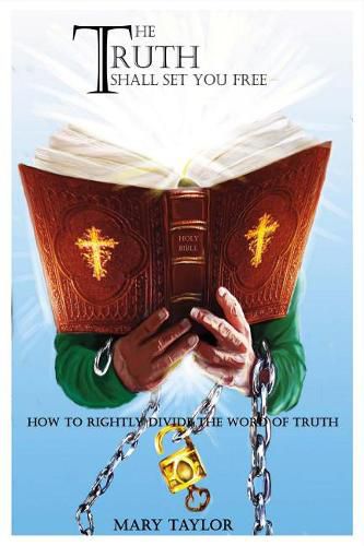 Cover image for The Truth Shall Set You Free: How to Rightly Divide the Word of Truth