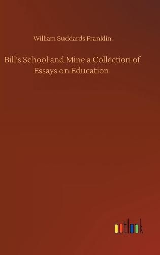 Cover image for Bill's School and Mine a Collection of Essays on Education