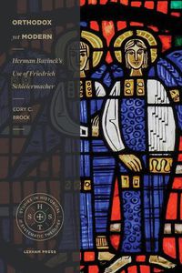 Cover image for Orthodox Yet Modern: Herman Bavinck's Use of Friedrich Schleiermacher