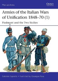 Cover image for Armies of the Italian Wars of Unification 1848-70 (1): Piedmont and the Two Sicilies