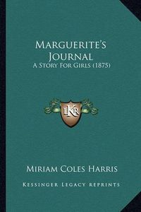 Cover image for Marguerite's Journal Marguerite's Journal: A Story for Girls (1875) a Story for Girls (1875)