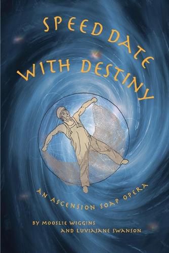 Cover image for Speed Date with Destiny: An Ascension Soap Opera
