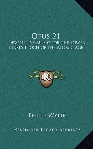 Cover image for Opus 21: Descriptive Music for the Lower Kinsey Epoch of the Atomic Age