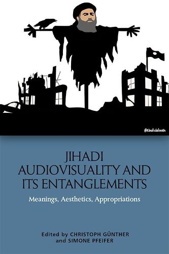 Cover image for Jihadi Audiovisuality and its Entanglements: Meanings, Aesthetics, Appropriations