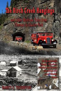 Cover image for The Birch Creek Hangings and other Montana Tales from Choteau to Glacier Park