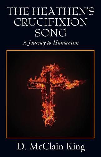 Cover image for The Heathen's Crucifixion Song: A Journey to Humanism