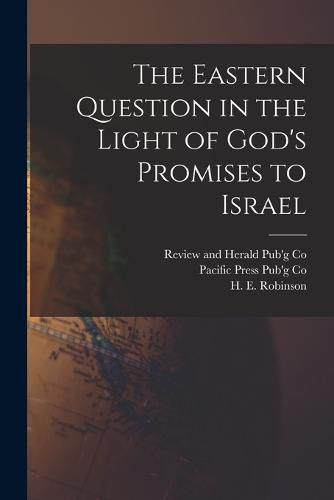 Cover image for The Eastern Question in the Light of God's Promises to Israel