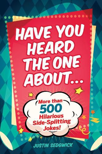 Cover image for Have You Heard the One About . . .: More Than 500 Side-Splitting Jokes!