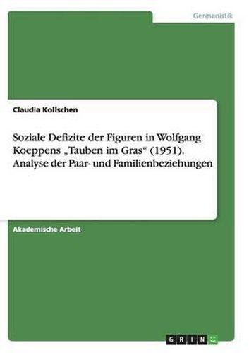 Soziale Defizite Der Figuren in Wolfgang Koeppens  Tauben Im Gras (1951). Analyse Der Paar- Und Familienbeziehungen