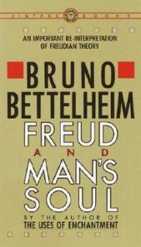 Freud and Man's Soul: An Important Re-Interpretation of Freudian Theory