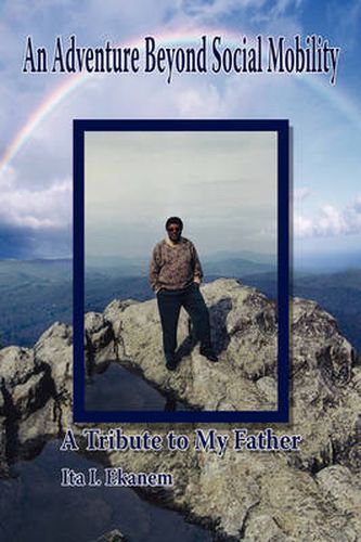 Cover image for An Adventure Beyond Social Mobility: A Tribute to My Father