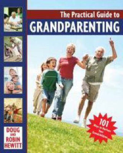 The Practical Guide to Grandparenting: 101 Activities to Help Nurture and Bond with Your Grandchildren