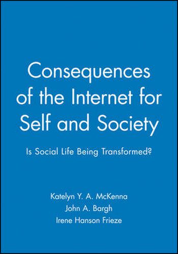 Consequences of the Internet for Self and Society: Is Social Life Being Transformed?