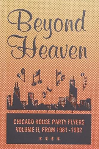 Cover image for BEYOND HEAVEN: CHICAGO HOUSE PARTY FLYERS - VOLUME II, FROM 1981-1992