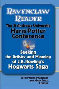Cover image for Ravenclaw Reader: Seeking the Meaning and Artistry of J. K. Rowling's Hogwarts Saga, Essays from the St. Andrews University Harry Potter Conference