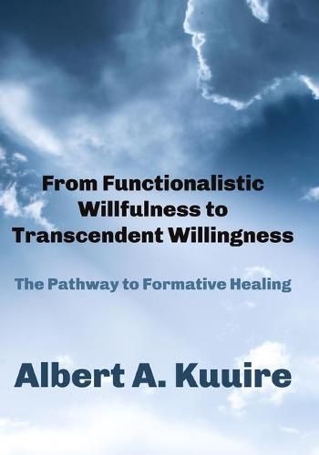 Cover image for From Functionalistic Willfulness to Transcendent Willingness: The Pathway to Formative Healing